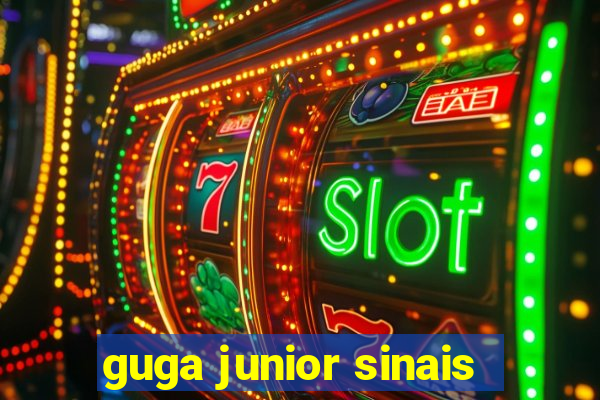 guga junior sinais